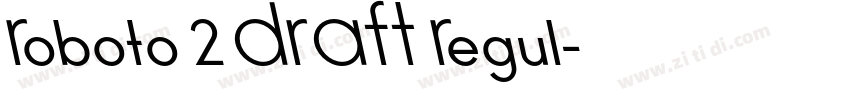 Roboto 2 DRAFT Regul字体转换 Roboto 2 DRAFT Regul字体转换